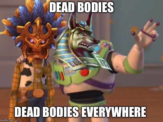 Only a smite fan would understand  | DEAD BODIES; DEAD BODIES EVERYWHERE | image tagged in x x everywhere | made w/ Imgflip meme maker