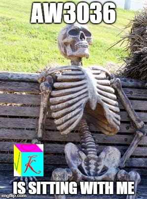 Waiting Skeleton Meme | AW3036; IS SITTING WITH ME | image tagged in memes,waiting skeleton | made w/ Imgflip meme maker
