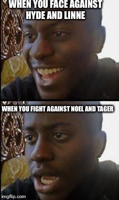 Bbtag demo in a nutshell | WHEN YOU FACE AGAINST HYDE AND LINNE; WHEN YOU FIGHT AGAINST NOEL AND TAGER | image tagged in disappointed black guy | made w/ Imgflip meme maker