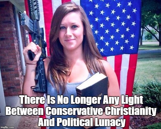 There Is No Longer Any Light Between Conservative Christianity And Political Lunacy | made w/ Imgflip meme maker
