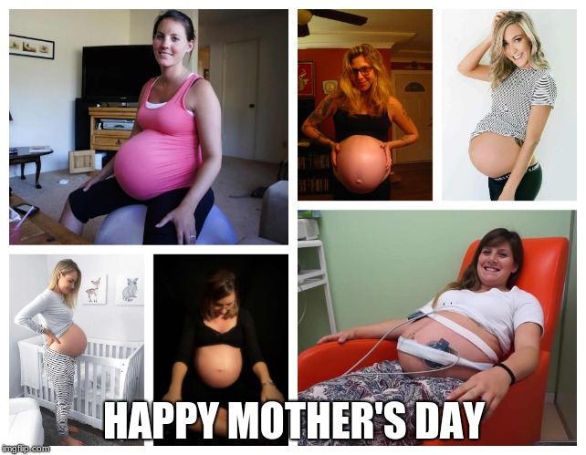 To every mother and/or soon to be mother out there... | HAPPY MOTHER'S DAY | image tagged in pregnant,mothers day | made w/ Imgflip meme maker