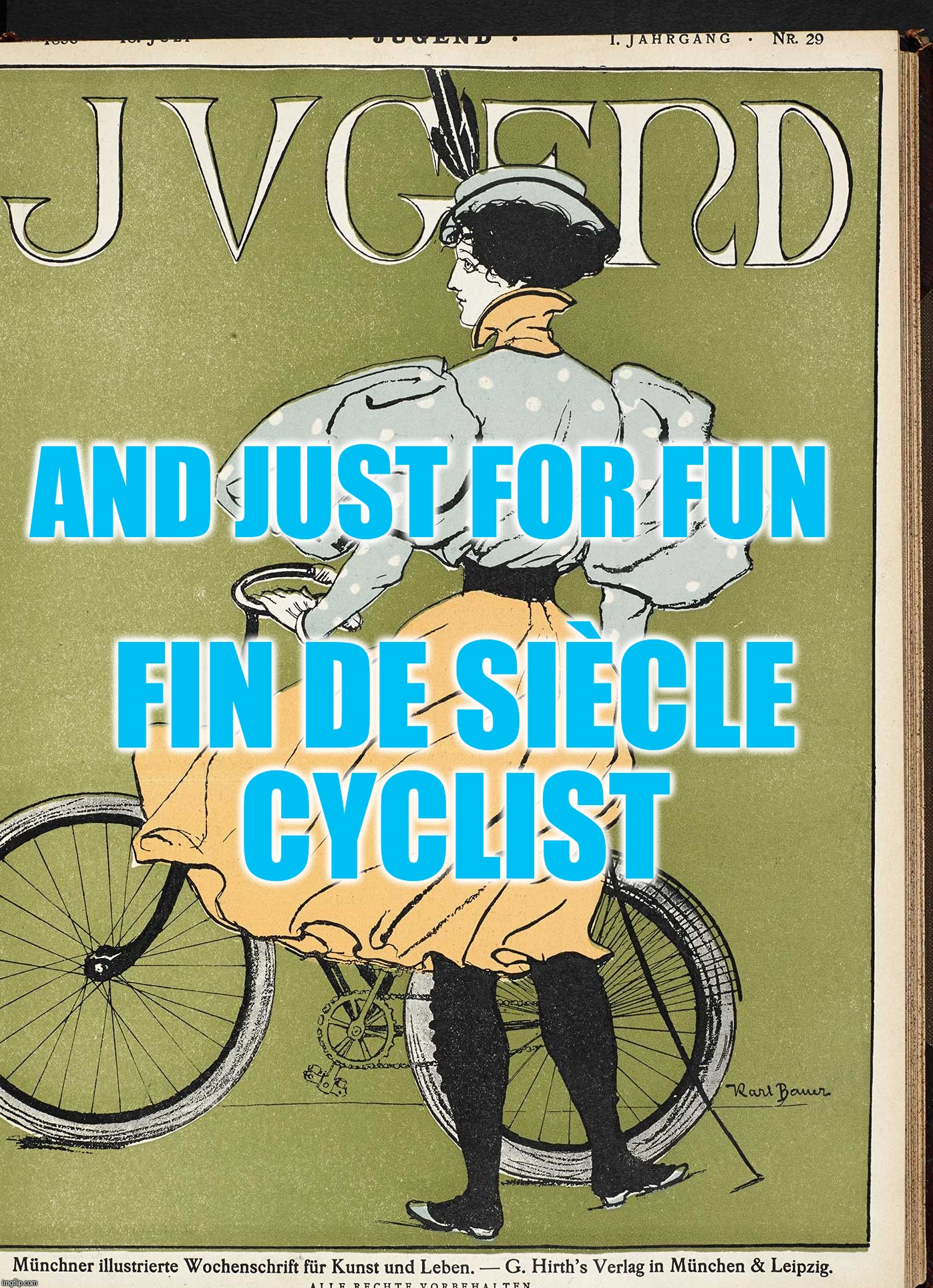 AND JUST FOR FUN; FIN DE SIÈCLE CYCLIST | image tagged in fin de sicle | made w/ Imgflip meme maker