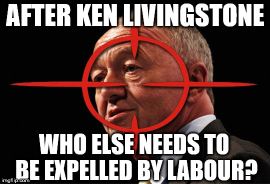Corbyn - Who else needs to be expelled by Labour? | AFTER KEN LIVINGSTONE; WHO ELSE NEEDS TO BE EXPELLED BY LABOUR? | image tagged in party of hate,corbyn eww,anti-semitism,momentum left,mcdonnell abbott,vote corbyn | made w/ Imgflip meme maker