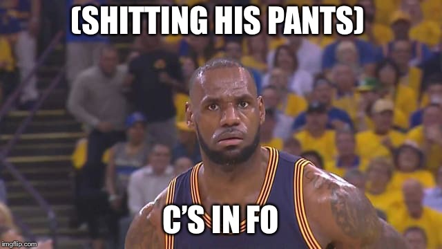 Cs in Fo? | (SHITTING HIS PANTS); C’S IN FO | image tagged in lebron james mean mug | made w/ Imgflip meme maker