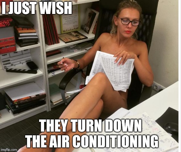 Casual Friday | I JUST WISH THEY TURN DOWN THE AIR CONDITIONING | image tagged in casual friday | made w/ Imgflip meme maker