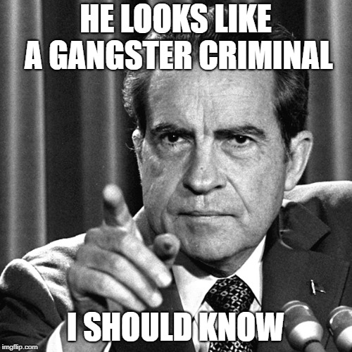 HE LOOKS LIKE A GANGSTER CRIMINAL I SHOULD KNOW | made w/ Imgflip meme maker