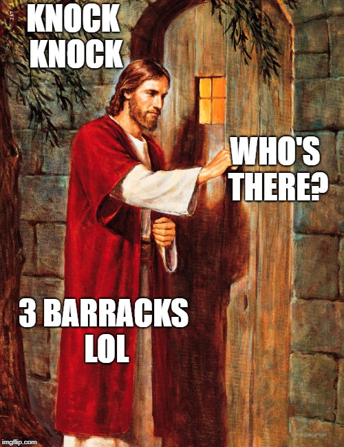Jesus Knocking | KNOCK KNOCK; WHO'S THERE? 3 BARRACKS LOL | image tagged in jesus knocking | made w/ Imgflip meme maker