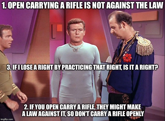 1. OPEN CARRYING A RIFLE IS NOT AGAINST THE LAW; 3. IF I LOSE A RIGHT BY PRACTICING THAT RIGHT, IS IT A RIGHT? 2. IF YOU OPEN CARRY A RIFLE, THEY MIGHT MAKE A LAW AGAINST IT, SO DON’T CARRY A RIFLE OPENLY | made w/ Imgflip meme maker