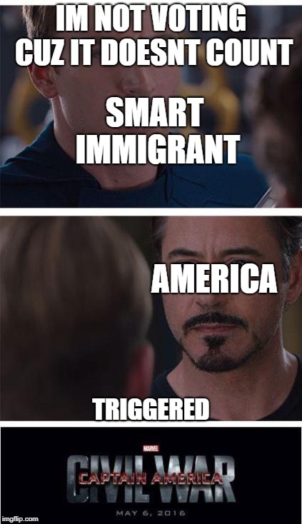 Marvel Civil War 1 | IM NOT VOTING CUZ IT DOESNT COUNT; SMART IMMIGRANT; AMERICA; TRIGGERED | image tagged in memes,marvel civil war 1 | made w/ Imgflip meme maker