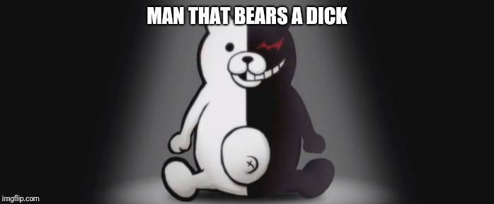 Despair! | MAN THAT BEARS A DICK | image tagged in danganropa,bear,despair | made w/ Imgflip meme maker