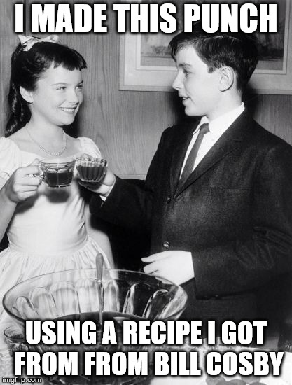 I MADE THIS PUNCH; USING A RECIPE I GOT FROM FROM BILL COSBY | image tagged in seems legit | made w/ Imgflip meme maker