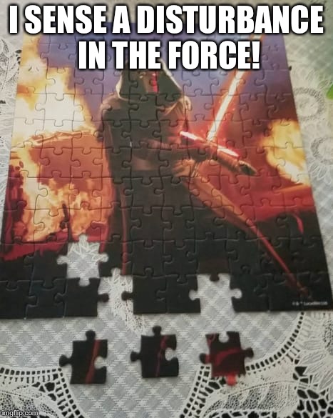 When puzzle makers come from the Dark Side!
 | I SENSE A DISTURBANCE IN THE FORCE! | image tagged in puzzle,star wars | made w/ Imgflip meme maker