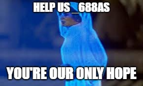 princess leia only hope | HELP US _688AS; YOU'RE OUR ONLY HOPE | image tagged in princess leia only hope | made w/ Imgflip meme maker