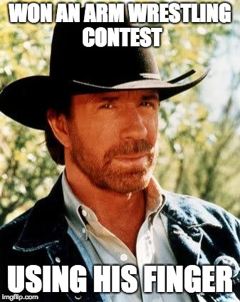 Chuck Norris Meme | WON AN ARM WRESTLING CONTEST; USING HIS FINGER | image tagged in memes,chuck norris | made w/ Imgflip meme maker