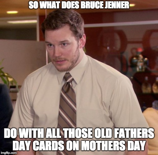 Afraid To Ask Andy Meme | SO WHAT DOES BRUCE JENNER; DO WITH ALL THOSE OLD FATHERS DAY CARDS ON MOTHERS DAY | image tagged in memes,afraid to ask andy | made w/ Imgflip meme maker