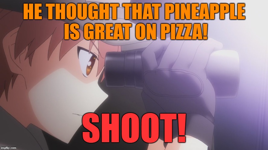 binoculars guy | HE THOUGHT THAT PINEAPPLE IS GREAT ON PIZZA! SHOOT! | image tagged in binoculars guy | made w/ Imgflip meme maker