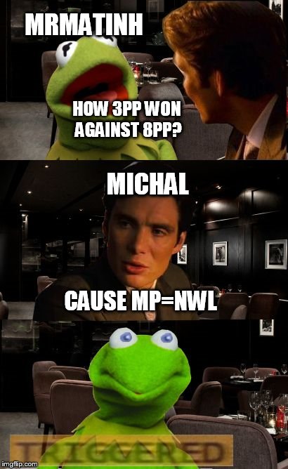 Mistrzostwa Polski w nw in nutshell | MRMATINH; HOW 3PP WON AGAINST 8PP? MICHAL; CAUSE MP=NWL | image tagged in kermit triggered,memes,poland,tournament | made w/ Imgflip meme maker