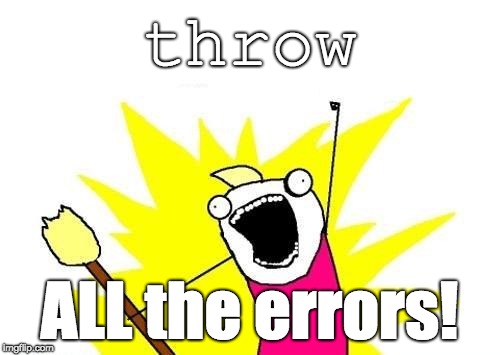 X All The Y | throw; ALL the errors! | image tagged in memes,x all the y | made w/ Imgflip meme maker