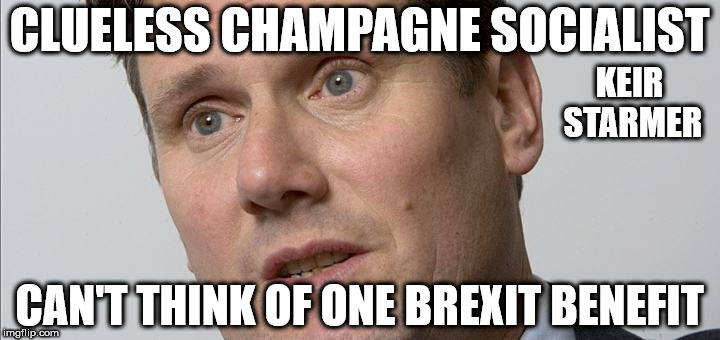 Keir Starmer - can't think of one brexit benefit | CLUELESS CHAMPAGNE SOCIALIST; KEIR STARMER; CAN'T THINK OF ONE BREXIT BENEFIT | image tagged in keir starmer,corbyn eww,party of hate,brexit,champagne socialist,communist socialist | made w/ Imgflip meme maker