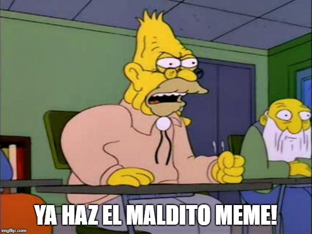 YA HAZ EL MALDITO MEME! | made w/ Imgflip meme maker