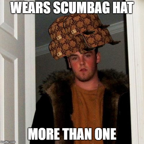 Scumbag Steve | WEARS SCUMBAG HAT; MORE THAN ONE | image tagged in memes,scumbag steve,scumbag | made w/ Imgflip meme maker
