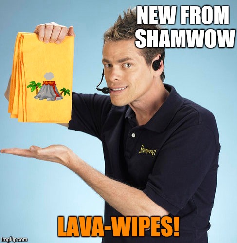 NEW FROM SHAMWOW LAVA-WIPES! | made w/ Imgflip meme maker