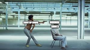 NORMAL SHOES; LIGHT UP SHOES | made w/ Imgflip meme maker