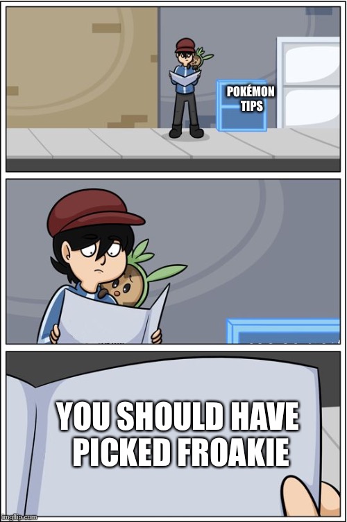 comic bl4h | POKÉMON TIPS; YOU SHOULD HAVE PICKED FROAKIE | image tagged in comic bl4h | made w/ Imgflip meme maker