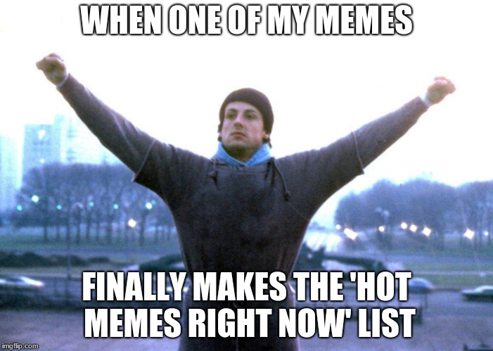 success | WHEN ONE OF MY MEMES; FINALLY MAKES THE 'HOT MEMES RIGHT NOW' LIST | image tagged in champion,success | made w/ Imgflip meme maker