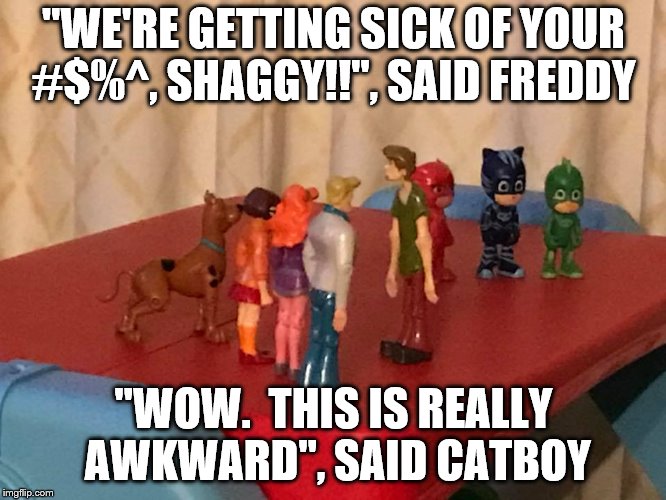 Intervention | "WE'RE GETTING SICK OF YOUR #$%^, SHAGGY!!", SAID FREDDY; "WOW.  THIS IS REALLY AWKWARD", SAID CATBOY | image tagged in scooby doo,shaggy,pj masks,intervention | made w/ Imgflip meme maker