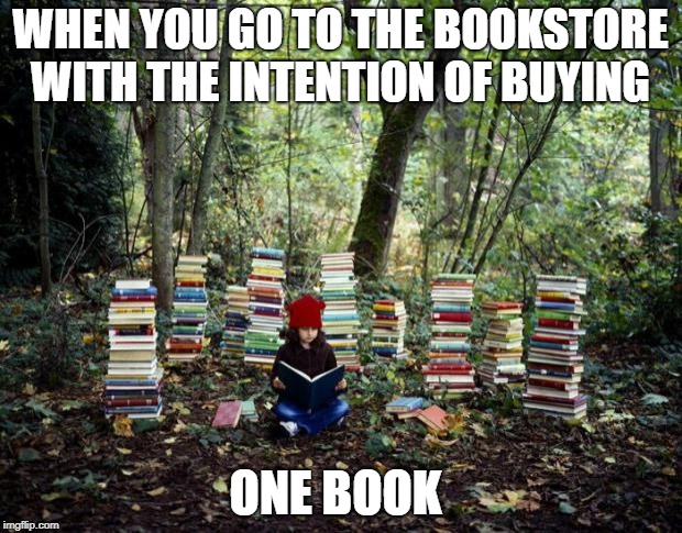 girl with books | WHEN YOU GO TO THE BOOKSTORE WITH THE INTENTION OF BUYING; ONE BOOK | image tagged in girl with books | made w/ Imgflip meme maker
