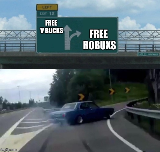 Left Exit 12 Off Ramp Meme | FREE ROBUXS; FREE V BUCKS | image tagged in memes,left exit 12 off ramp | made w/ Imgflip meme maker