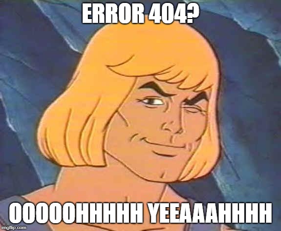ERROR 404? OOOOOHHHHH YEEAAAHHHH | made w/ Imgflip meme maker