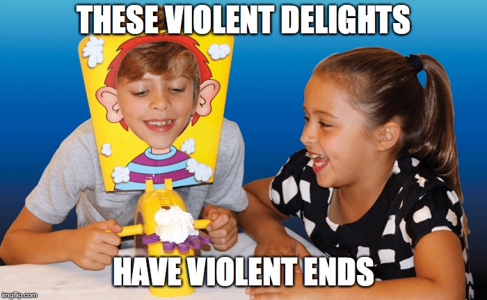THESE VIOLENT DELIGHTS; HAVE VIOLENT ENDS | image tagged in westworld | made w/ Imgflip meme maker