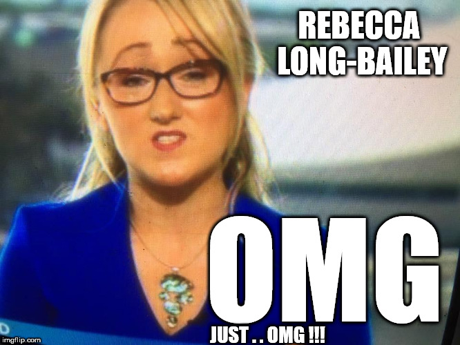 Rebecca Long-Bailey | REBECCA LONG-BAILEY; OMG; JUST . . OMG !!! | image tagged in rebecca long-bailey,funny,eyebrows,mouth,corbyn eww,wearecorbyn | made w/ Imgflip meme maker