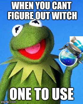 Kermit the Frog Meme | WHEN YOU CANT FIGURE OUT WITCH; ONE TO USE | image tagged in kermit the frog meme | made w/ Imgflip meme maker