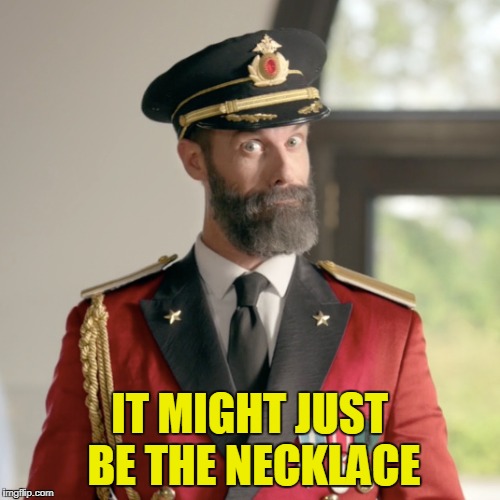 IT MIGHT JUST BE THE NECKLACE | made w/ Imgflip meme maker