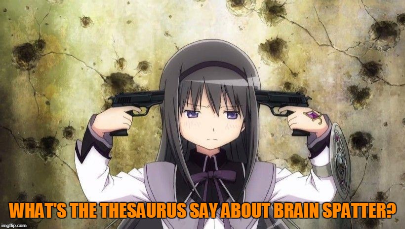 WHAT'S THE THESAURUS SAY ABOUT BRAIN SPATTER? | made w/ Imgflip meme maker