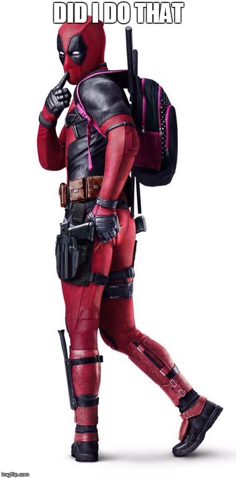 deadpool | DID I DO THAT | image tagged in deadpool | made w/ Imgflip meme maker