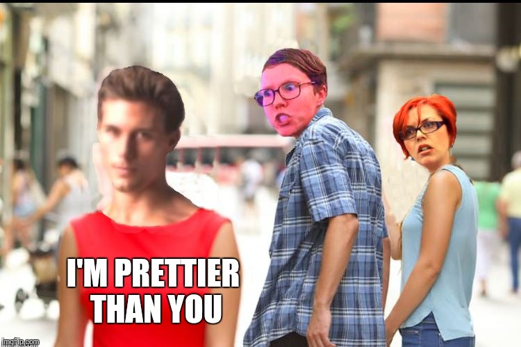 TRIGGERED | I'M PRETTIER THAN YOU | image tagged in triggered | made w/ Imgflip meme maker