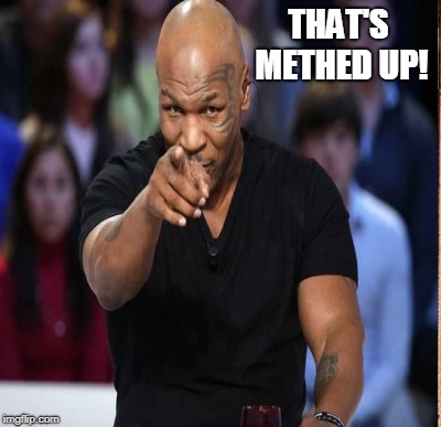 THAT'S METHED UP! | made w/ Imgflip meme maker