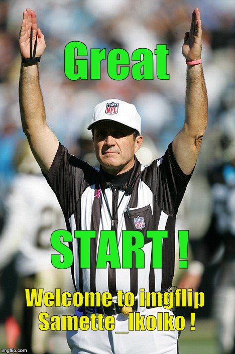 TOUCHDOWN! | Great START ! Welcome to imgflip Samette_IkoIko ! | image tagged in touchdown | made w/ Imgflip meme maker