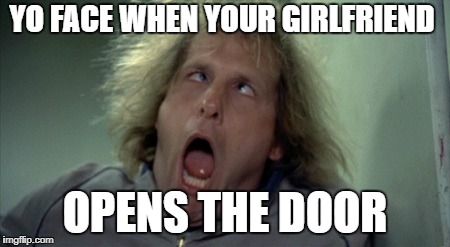Scary Harry Meme | YO FACE WHEN YOUR GIRLFRIEND; OPENS THE DOOR | image tagged in memes,scary harry | made w/ Imgflip meme maker
