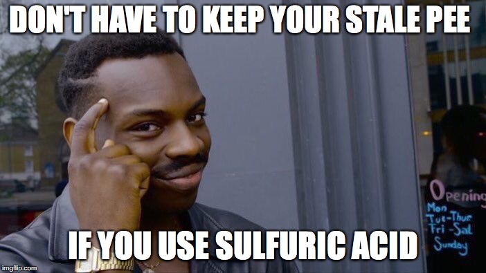 Roll Safe Think About It Meme | DON'T HAVE TO KEEP YOUR STALE PEE; IF YOU USE SULFURIC ACID | image tagged in memes,roll safe think about it | made w/ Imgflip meme maker
