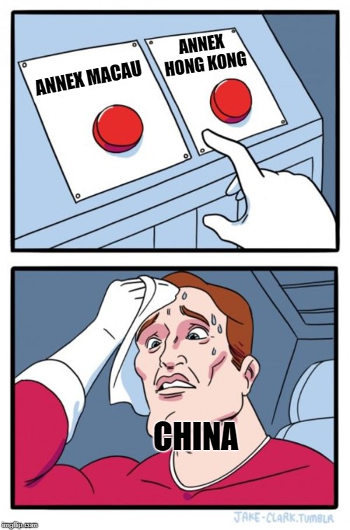 Two Buttons | ANNEX HONG KONG; ANNEX MACAU; CHINA | image tagged in memes,two buttons | made w/ Imgflip meme maker