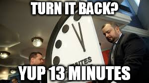 TURN IT BACK? YUP 13 MINUTES | image tagged in d day | made w/ Imgflip meme maker