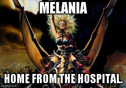 Heavy Metal Beast Rider Chick | MELANIA; HOME FROM THE HOSPITAL. | image tagged in heavy metal beast rider chick | made w/ Imgflip meme maker