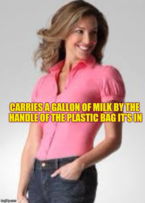 Oblivious suburban mom |  CARRIES A GALLON OF MILK BY THE HANDLE OF THE PLASTIC BAG IT'S IN | image tagged in oblivious suburban mom | made w/ Imgflip meme maker