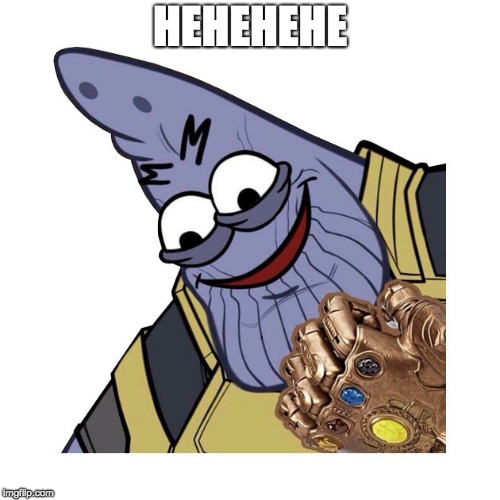 Patrick Thanos stolen by memes at my school | HEHEHEHE | image tagged in memes,funny memes,thanos,spongebob,avengers infinity war | made w/ Imgflip meme maker