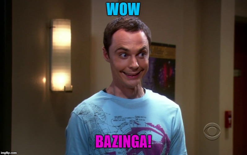 sheldon | WOW BAZINGA! | image tagged in sheldon | made w/ Imgflip meme maker